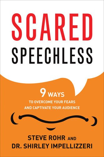 Scared Speechless 9 Ways To Overcome Your Fears And Captivate Your Audience 1st Edition Steve Rohr Shirley Impellizzeri