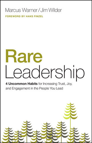 Rare Leadership 4 Uncommon Habits For Increasing Trust Joy And Engagement In The People You Lead Marcus Warner Jim Wilder
