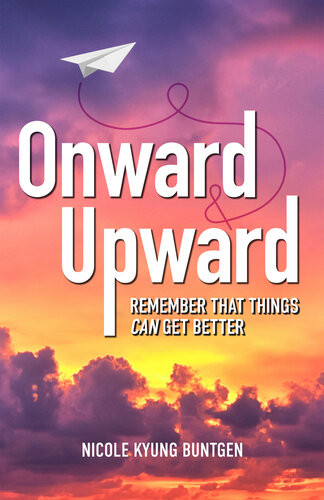 Onward And Upward Remember That Things Can Get Better Nicole Kyung Buntgen