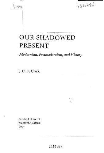 Our Shadowed Present Modernism Postmodernism And History 1st Edition Jonathan Clark