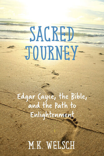 Sacred Journey Edgar Cayce The Bible And The Path To Enlightenment Mk Welsch