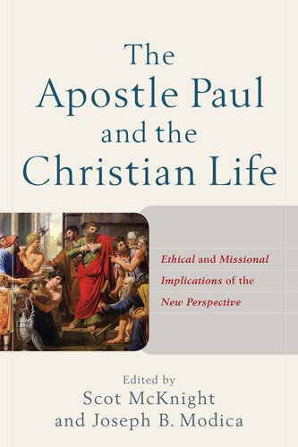 The Apostle Paul And The Christian Life Ethical And Missional Implications Of The New Perspective Scot Mcknight