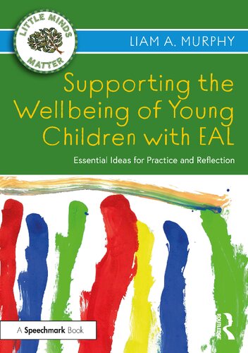 Supporting The Wellbeing Of Young Children With Eal Essential Ideas For Practice And Reflection Liam A Murphy
