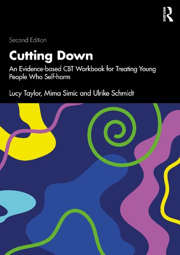 Cutting Down An Evidencebased Cbt Workbook For Treating Young People Who Selfharm 2nd Edition Lucy Taylor