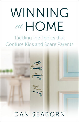Winning At Home Tackling The Topics That Confuse Kids And Scare Parents Dan Seaborn