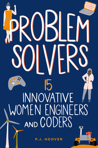 Problem Solvers 15 Innovative Women Engineers And Coders P J Hoover