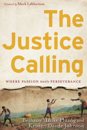 The Justice Calling Where Passion Meets Perseverance Bethany Hanke Hoang Kristen Deede Johnson