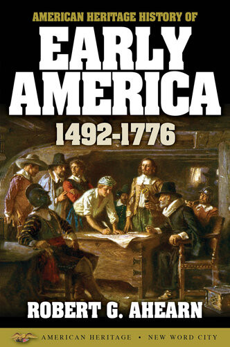 American Heritage History Of Early America 14921776 1st Edition Robert G Ahearn