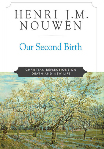 Our Second Birth Christian Reflections On Death And New Life 1st Edition Henri J M Nouwen