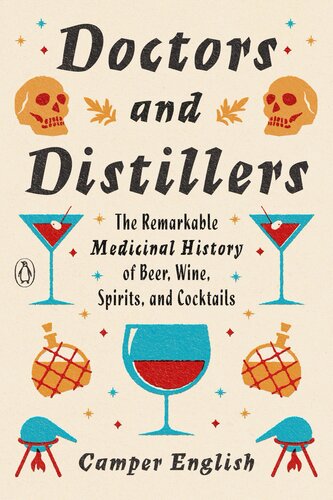 Doctors And Distillers The Remarkable Medicinal History Of Beer Wine Spirits And Cocktails Camper English