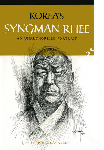 Koreas Syngman Rhee An Unauthorized Portrait Richard C Allen