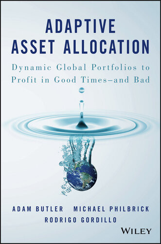 Adaptive Asset Allocation Dynamic Global Portfolios To Profit In Good Timesand Bad First Edition Adam Butler Michael Philbrick Rodrigo Gordillo