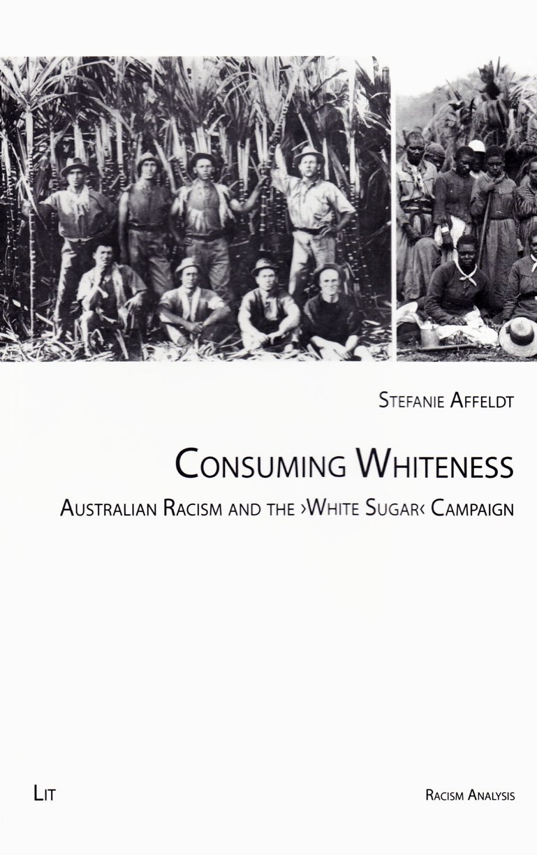 Consuming Whiteness Australian Racism And The White Sugar Campaign Stefanie Affeldt
