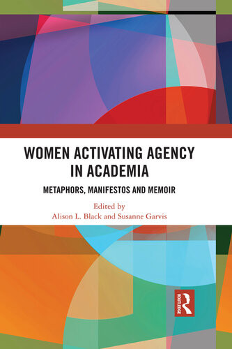 Women Activating Agency In Academia Metaphors Manifestos And Memoir Alison L Black Susanne Garvis