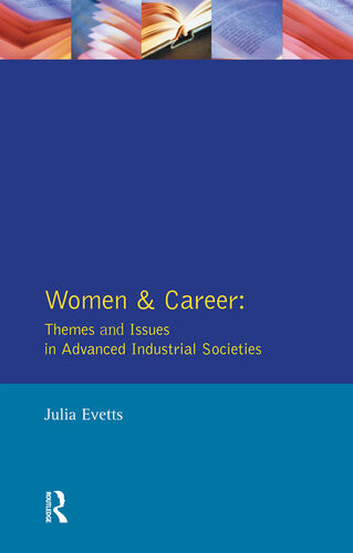 Women And Career Themes And Issues In Advanced Industrial Societies Julia Evetts