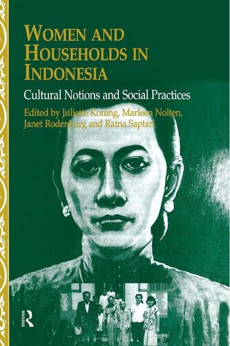 Women And Households In Indonesia Cultural Notions And Social Practices Juliette Koning Marleen Nolten Janet Rodenburg Ratna Saptari