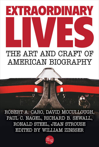 Extraordinary Lives The Art And Craft Of American Biography 1st Edition William Zinsser