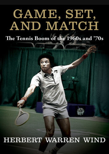 Game Set And Match The Tennis Boom Of The 1960s And 70s Herbert Warren Wind
