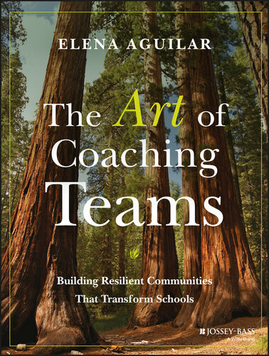 The Art Of Coaching Teams Facilitation For School Transformation First Edition Elena Aguilar