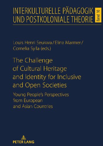 The Challenge Of Cultural Heritage And Identity For Inclusive And Open Societies Young Peoples Perspectives From European And Asian Countries New Louis Henri Seukwa