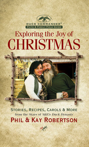 Exploring The Joy Of Christmas A Duck Commander Faith And Family Field Guide Phil Robertson Kay Robertson