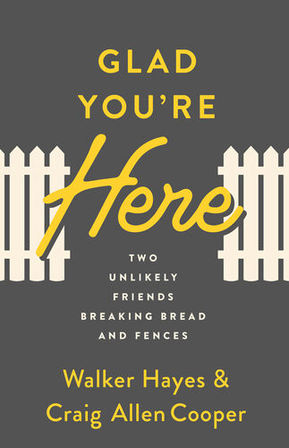 Glad Youre Here Two Unlikely Friends Breaking Bread And Fences Walker Hayes Craig A Cooper
