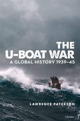 The Uboat War A Global History 193945 1st Edition Lawrence Paterson