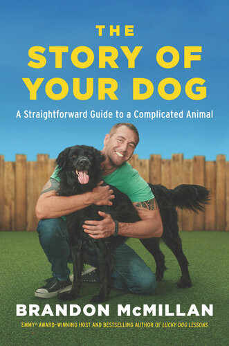 The Story Of Your Dog A Straightforward Guide To A Complicated Animal Brandon Mcmillan