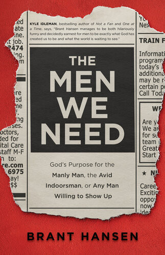 The Men We Need Gods Purpose For The Manly Man The Avid Indoorsman Or Any Man Willing To Show Up Brant Hansen
