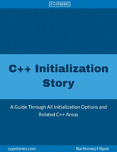 C Initialization Story A Guide Through All Initialization Options And Related C Areas 1st Edition Bartomiej Filipek