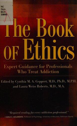 The Book Of Ethics Expert Guidance For Professionals Who Treat Addiction 1st Edition Laura Weiss Roberts
