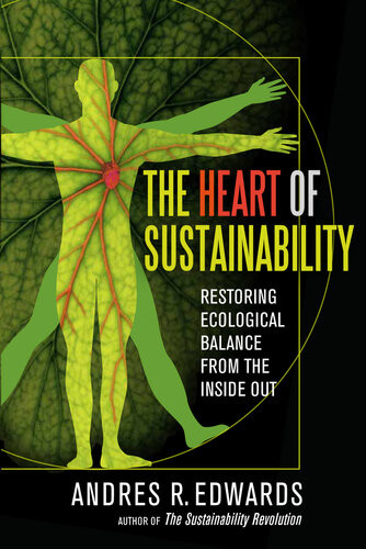 The Heart Of Sustainability Restoring Ecological Balance From The Inside Out Andres Edwards
