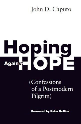 Hoping Against Hope Confessions Of A Postmodern Pilgrim John D Caputo