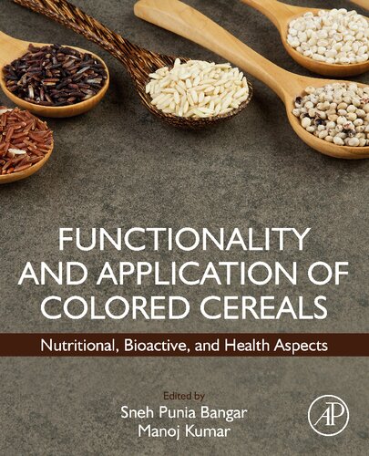 Functionality And Application Of Colored Cereals Nutritional Bioactive And Health Aspects Sneh Punia