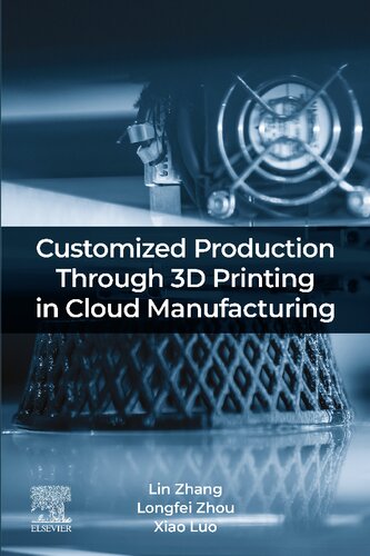 Customized Production Through 3d Printing In Cloud Manufacturing Lin Zhang