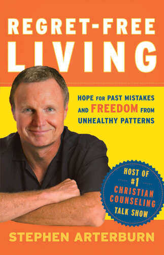 Regretfree Living Hope For Past Mistakes And Freedom From Unhealthy Patterns Stephen Arterburn John Shore