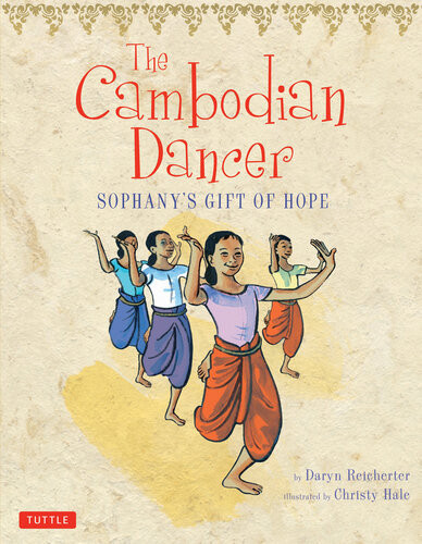 The Cambodian Dancer Sophanys Gift Of Hope Daryn Reicherter