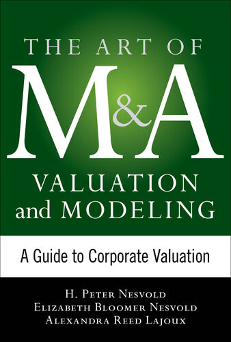Art Of Ma Valuation And Modeling 1st Edition H Peter Nesvold Elizabeth Bloomer Nesvold Alexandra Reed Lajoux