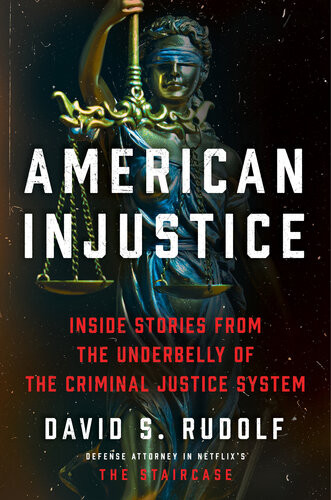 American Injustice Inside Stories From The Underbelly Of The Criminal Justice System David S Rudolf