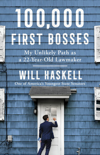 100000 First Bosses My Unlikely Path As A 22yearold Lawmaker Will Haskell