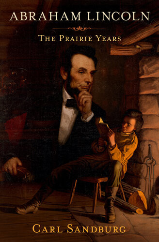 Abraham Lincoln The Prairie Years Carl Sandburg