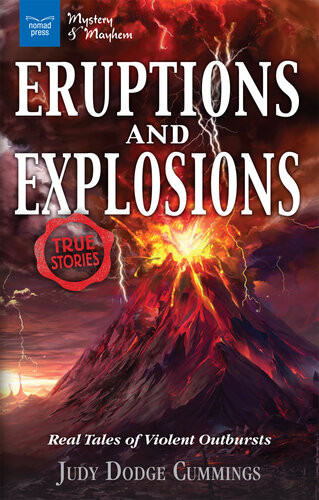 Eruptions And Explosions Real Tales Of Violent Outbursts Judy Dodge Cummings