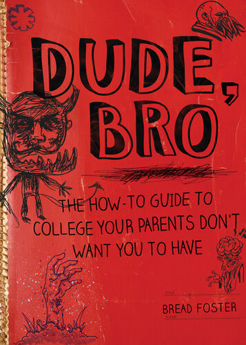 Dude Bro The Howto Guide To College Your Parents Dont Want You To Have Bread Foster