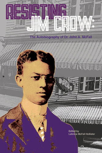 Resisting Jim Crow The Autobiography Of Dr John A Mcfall John Mcfall