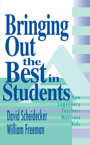 Bringing Out The Best In Students How Legendary Teachers Motivate Kids David Scheidecker William Freeman