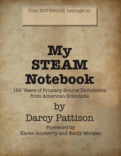 My Steam Notebook 150 Years Of Primary Source Documents From American Scientsits Darcy Pattison