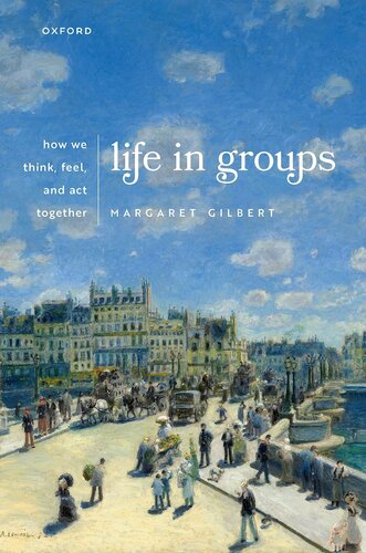 Life In Groups How We Think Feel And Act Together 1st Margaret Gilbert