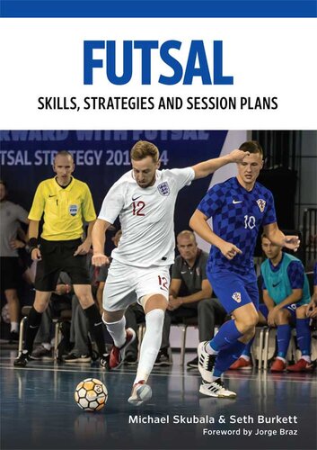 Futsal Skills Strategies And Session Plans Technical Drills For Competitive Training Michael Skubala