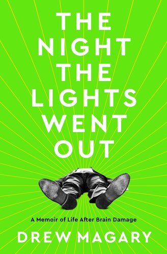 The Night The Lights Went Out A Memoir Of Life After Brain Damage Drew Magary