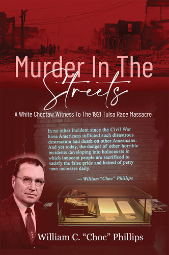 Murder In The Streets A White Choctaw Witness To The 1921 Tulsa Race Massacre William C Phillips